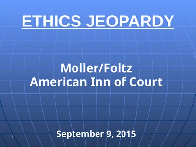 1 ETHICS JEOPARDY September 9, 2015 Moller/Foltz