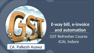 E-way bill, e-invoice and automation GST Refresher
