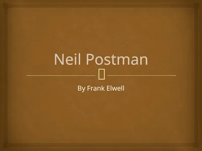 Neil Postman By Frank Elwell This presentation is
