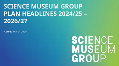SCIENCE MUSEUM GROUP PLAN HEADLINES 2024/25 –