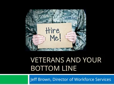 Veterans and your Bottom Line Jeff Brown, Director