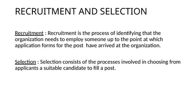 RECRUITMENT AND SELECTION Recruitment :