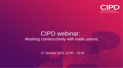 CIPD webinar: Working constructively with trade