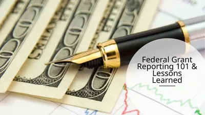 Federal Grant Reporting 101 & Lessons Learned