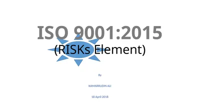 ISO 9001:2015 (RISKs Element) By KAMARRUDIN ALI 18