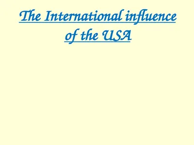 The International influence of the USA What will I
