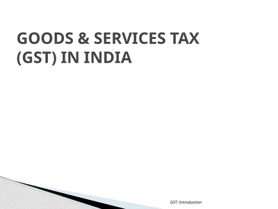GOODS & SERVICES TAX (GST) IN INDIA GST:
