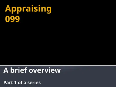 Appraising 099 A brief overview Part 1 of a series