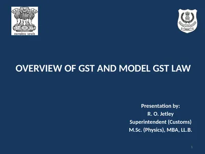 OVERVIEW OF GST AND MODEL GST LAW Presentation by: