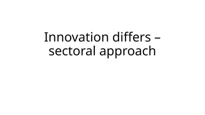 Innovation differs –sectoral approach Differences…