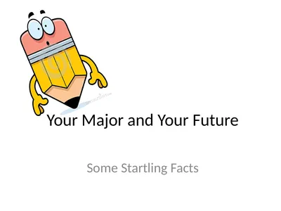 Your Major and Your Future Some Startling Facts
