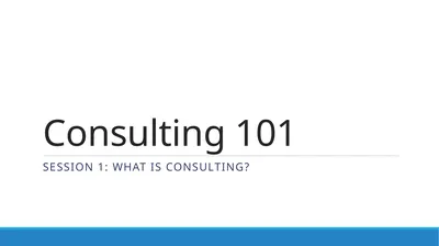 Consulting 101 Session 1: What is consulting?