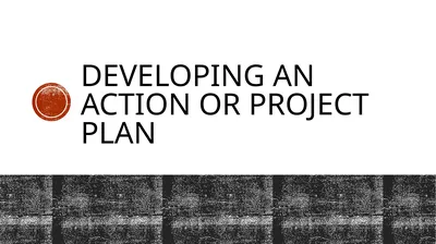 Developing an action or project plan planning for