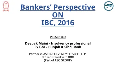 Bankers’ Perspective ON IBC, 2016 PRESENTER Deepak