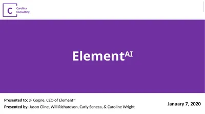 ElementAI Presented to: JF Gagne, CEO of ElementAI