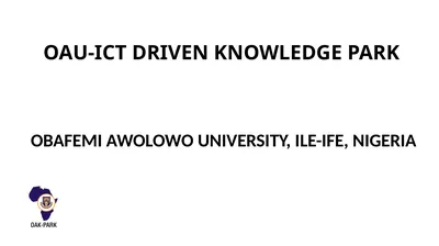 OAU-ICT DRIVEN KNOWLEDGE PARK OBAFEMI AWOLOWO