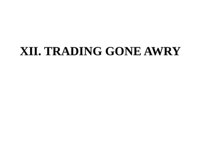 XII. TRADING GONE AWRY A. Illegal Insider Trading