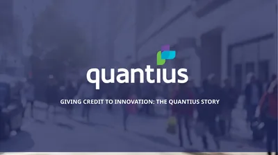 GIVING CREDIT TO INNOVATION: THE QUANTIUS STORY 2