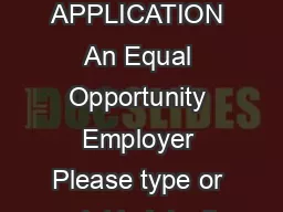 EMPLOYMENT APPLICATION An Equal Opportunity Employer Please type or print in ink all required information