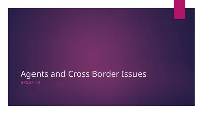 Agents and Cross Border Issues Group - D How can