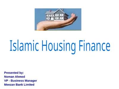 Islamic Housing Finance Presented by: Noman Ahmed