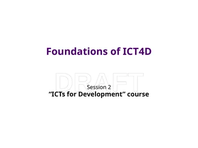Foundations of ICT4D Session 2 “ICTs for