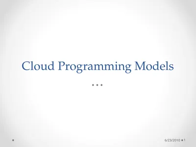 Cloud Programming Models 6/23/2010 1 The Context: