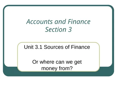 Accounts and Finance Section 3 Unit 3.1 Sources of