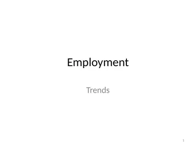 Employment Trends 1 Trends in employment level