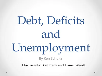 Debt, Deficits and Unemployment By Ken Schultz