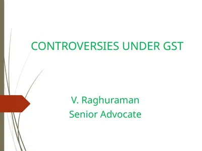 CONTROVERSIES UNDER GST V. Raghuraman Senior