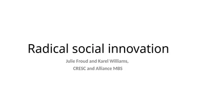 Radical social innovation Julie Froud and Karel