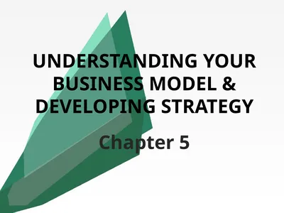 UNDERSTANDING YOUR BUSINESS MODEL & DEVELOPING