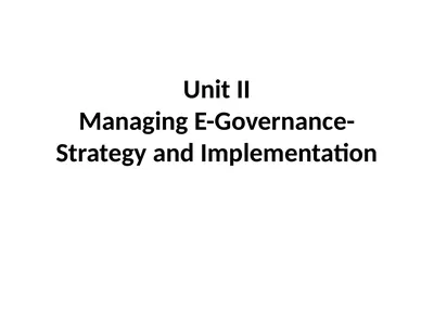 Unit II Managing E-Governance-Strategy and