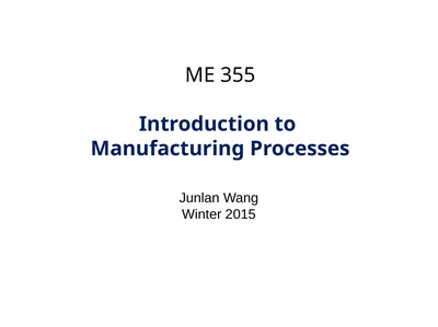 ME 355 Introduction to Manufacturing Processes