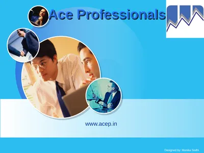 Ace Professionals www.acep.in BRIEF ABOUT US : We
