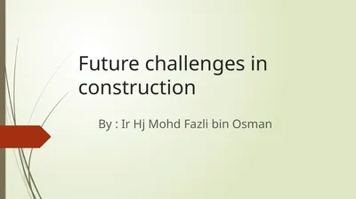 Future challenges in construction By : Ir Hj Mohd
