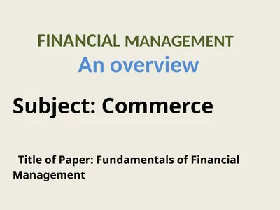 FINANCIAL MANAGEMENT An overview Subject: Commerce