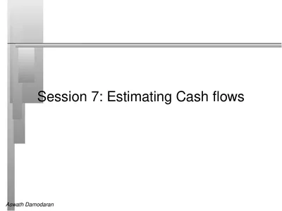 Session 7: Estimating Cash flows Defining Cashflow
