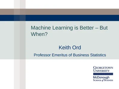 Machine Learning is Better – But When? Keith Ord