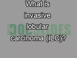 What is invasive lobular carcinoma (ILC)?