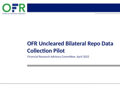 OFR Uncleared Bilateral Repo Data Collection Pilot