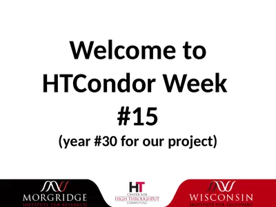 Welcome to HTCondor Week #15 (year #30 for our