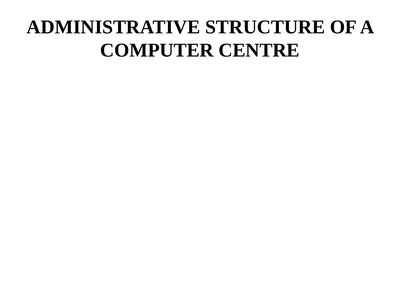 ADMINISTRATIVE STRUCTURE OF A COMPUTER CENTRE The