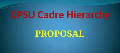 CPSU Cadre Hierarchy PROPOSAL Salient Points while