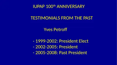 IUPAP 100th ANNIVERSARY TESTIMONIALS FROM THE PAST