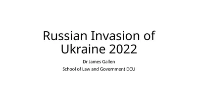 Russian Invasion of Ukraine 2022 Dr James Gallen