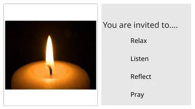 You are invited to…. Relax Listen Reflect Pray