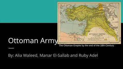 Ottoman Army By: Alia Waleed, Manar El-Sallab and
