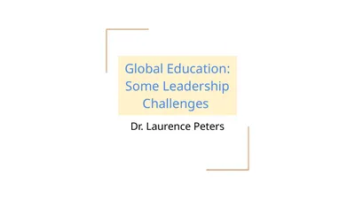 Global Education: Some Leadership Challenges Dr.
